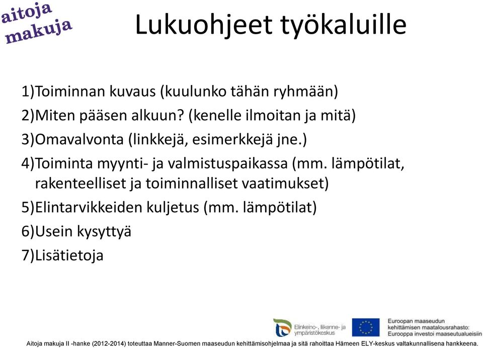 lämpötilat, rakenteelliset ja toiminnalliset vaatimukset) 5)Elintarvikkeiden kuljetus (mm.