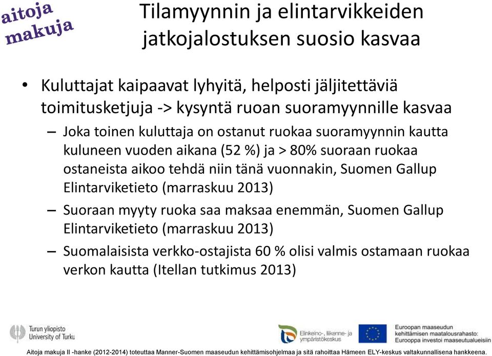 Elintarviketieto (marraskuu 2013) Suoraan myyty ruoka saa maksaa enemmän, Suomen Gallup Elintarviketieto (marraskuu 2013) Suomalaisista verkko-ostajista 60 % olisi valmis ostamaan