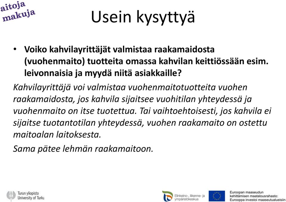 Kahvilayrittäjä voi valmistaa vuohenmaitotuotteita vuohen raakamaidosta, jos kahvila sijaitsee vuohitilan yhteydessä