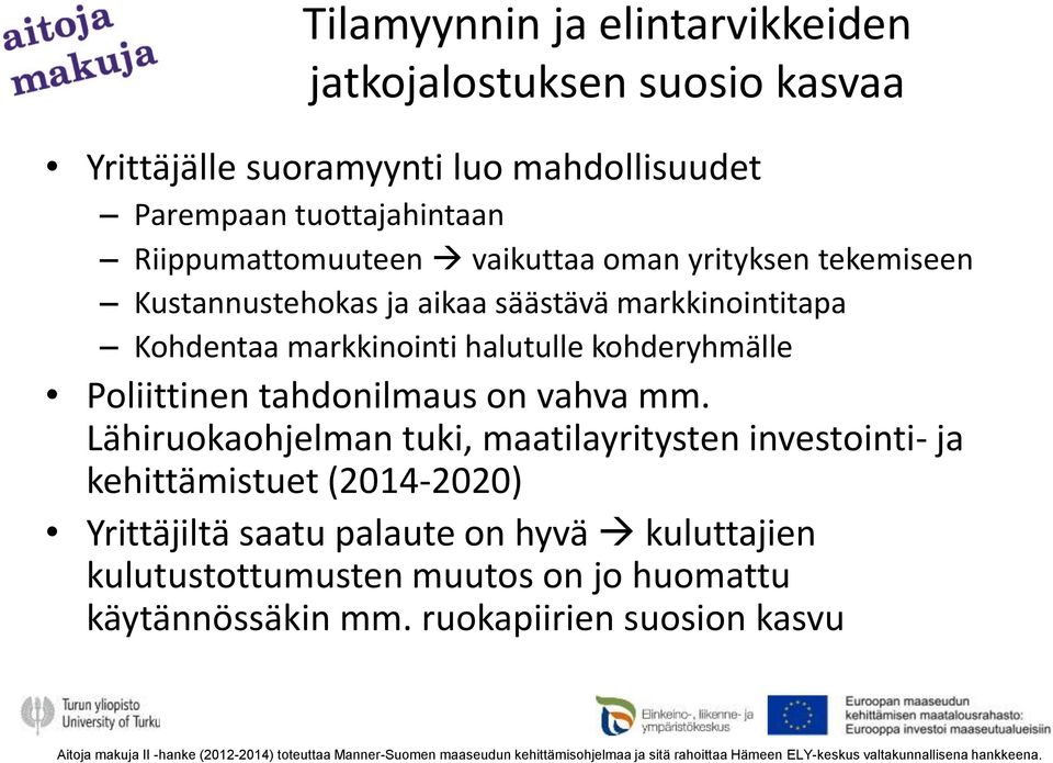 Lähiruokaohjelman tuki, maatilayritysten investointi- ja kehittämistuet (2014-2020) Yrittäjiltä saatu palaute on hyvä kuluttajien kulutustottumusten muutos on jo huomattu