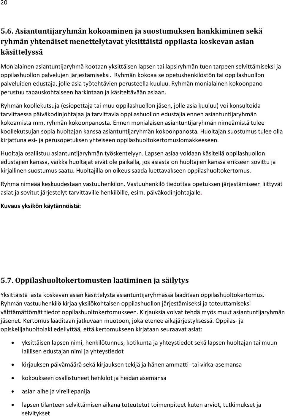 lapsen tai lapsiryhmän tuen tarpeen selvittämiseksi ja oppilashuollon palvelujen järjestämiseksi.