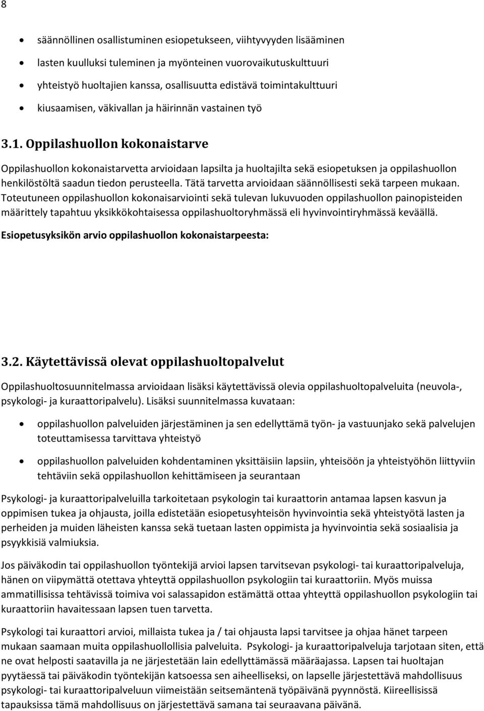 Oppilashuollon kokonaistarve Oppilashuollon kokonaistarvetta arvioidaan lapsilta ja huoltajilta sekä esiopetuksen ja oppilashuollon henkilöstöltä saadun tiedon perusteella.