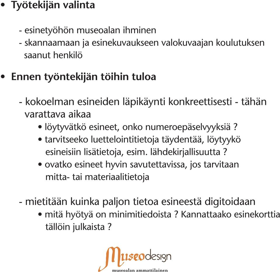 tarvitseeko luettelointitietoja täydentää, löytyykö esineisiin lisätietoja, esim. lähdekirjallisuutta?