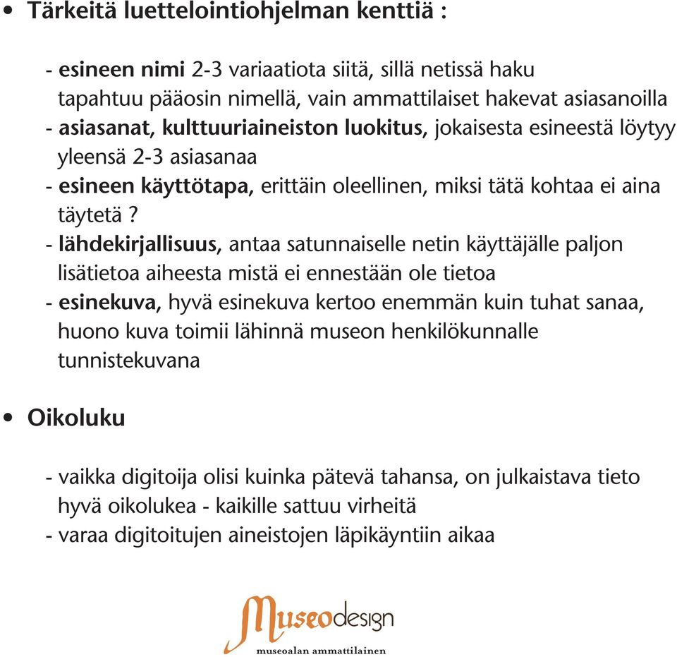 - lähdekirjallisuus, antaa satunnaiselle netin käyttäjälle paljon lisätietoa aiheesta mistä ei ennestään ole tietoa - esinekuva, hyvä esinekuva kertoo enemmän kuin tuhat sanaa, huono