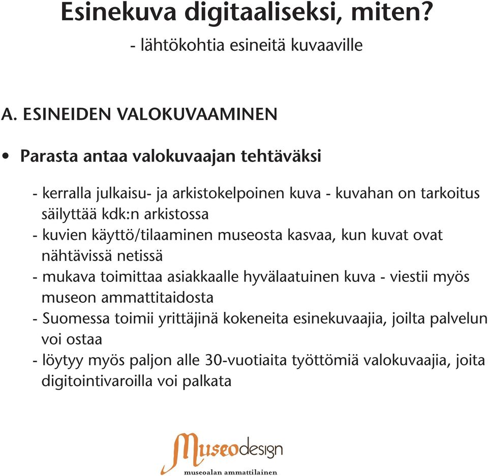 kdk:n arkistossa - kuvien käyttö/tilaaminen museosta kasvaa, kun kuvat ovat nähtävissä netissä - mukava toimittaa asiakkaalle hyvälaatuinen