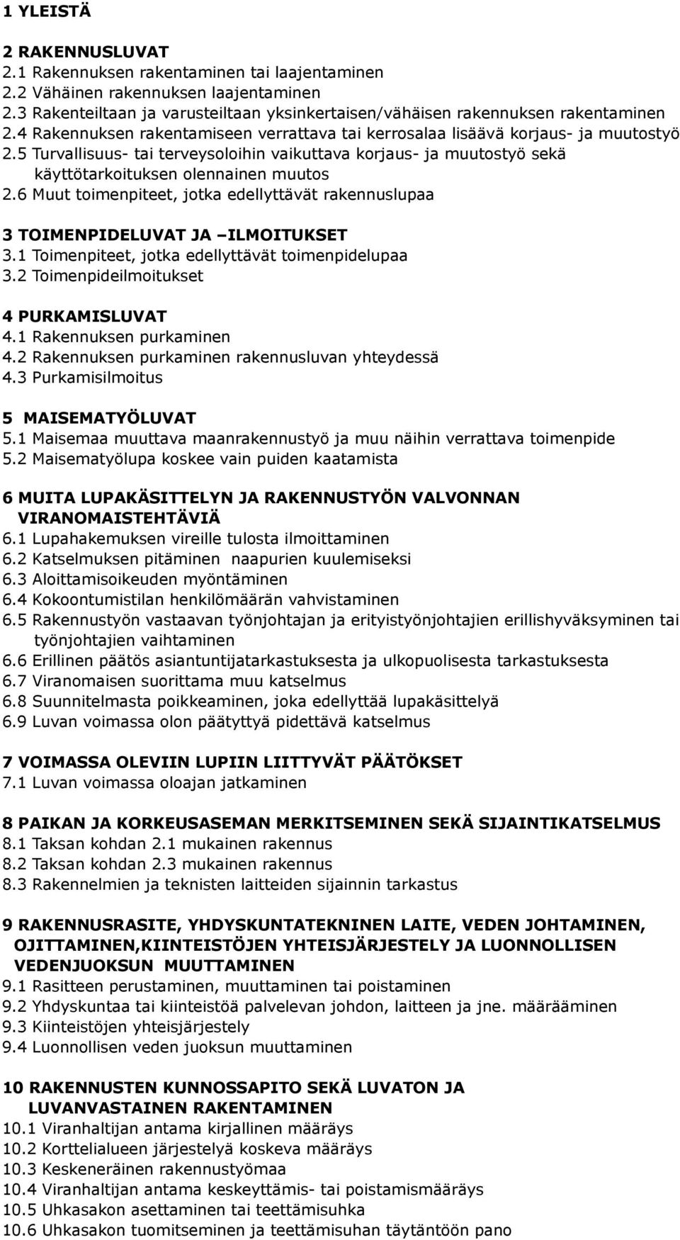 6 Muut toimenpiteet, jotka edellyttävät rakennuslupaa 3 TOIMENPIDELUVAT JA ILMOITUKSET 3.1 Toimenpiteet, jotka edellyttävät toimenpidelupaa 3.2 Toimenpideilmoitukset 4 PURKAMISLUVAT 4.