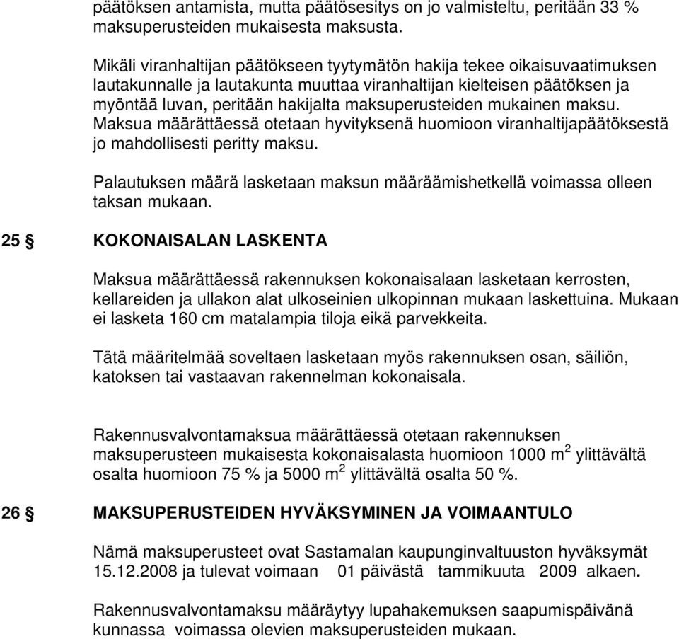 mukainen maksu. Maksua määrättäessä otetaan hyvityksenä huomioon viranhaltijapäätöksestä jo mahdollisesti peritty maksu.