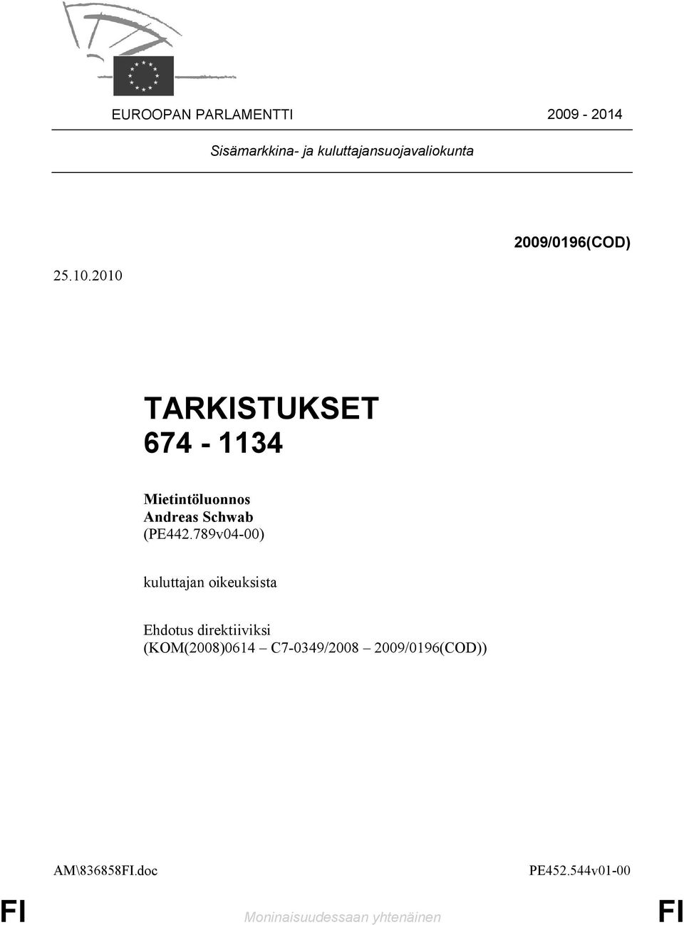 2010 2009/0196(COD) TARKISTUKSET 674-1134 Mietintöluonnos Andreas Schwab