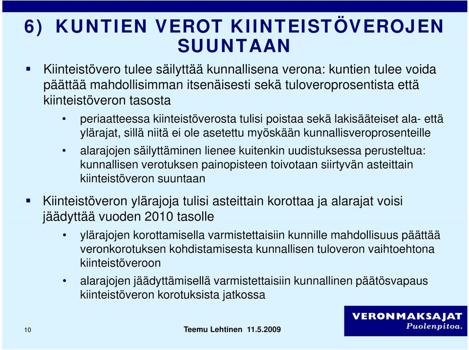 uudistuksessa perusteltua: kunnallisen verotuksen painopisteen toivotaan siirtyvän asteittain kiinteistöveron i tö suuntaan Kiinteistöveron ylärajoja tulisi asteittain korottaa ja alarajat voisi