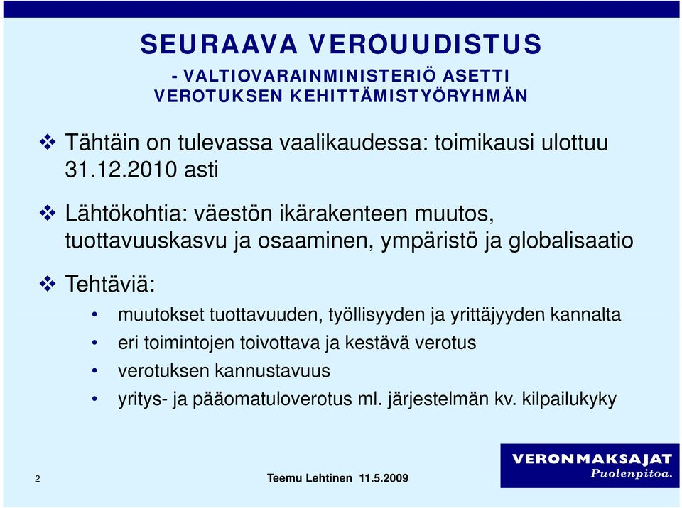 2010 asti Lähtökohtia: väestön ikärakenteen muutos, tuottavuuskasvu ja osaaminen, ympäristö ja globalisaatio