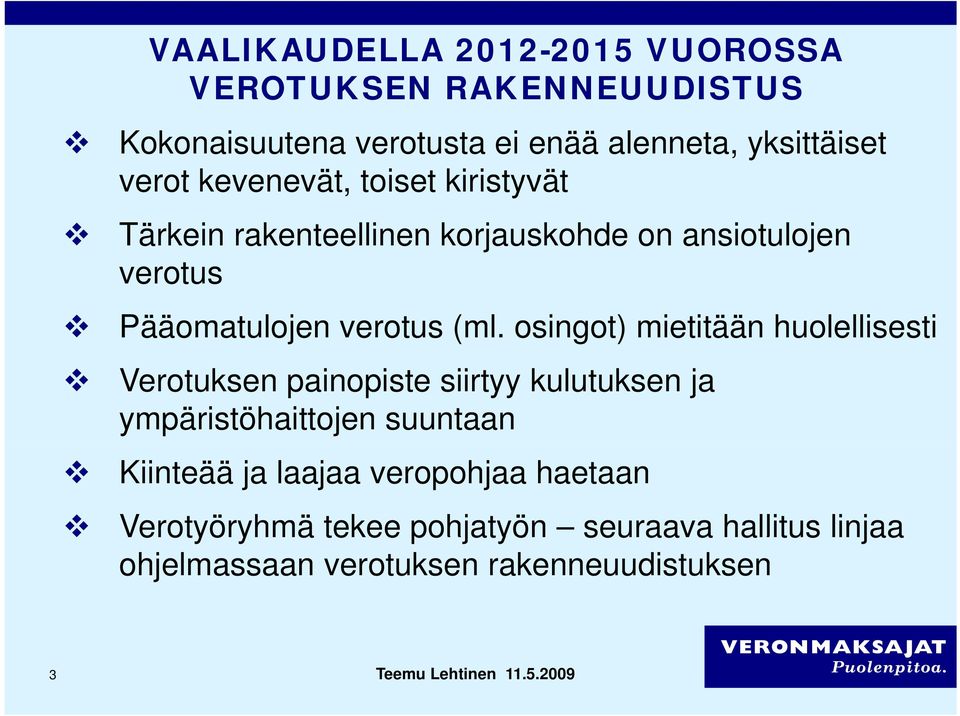 (ml. osingot) mietitään huolellisesti Verotuksen painopiste siirtyy kulutuksen ja ympäristöhaittojen suuntaan Kiinteää