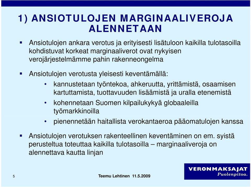 kartuttamista, tuottavuuden lisäämistä ja uralla etenemistä kohennetaan Suomen kilpailukykyä globaaleilla työmarkkinoilla pienennetään haitallista verokantaeroa