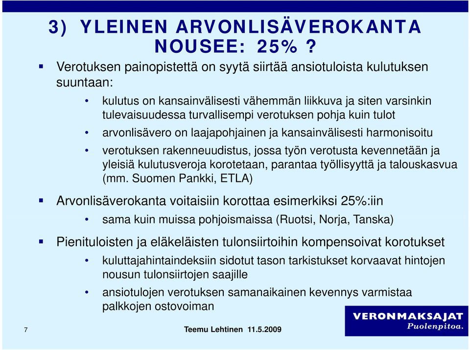 arvonlisävero on laajapohjainen ja kansainvälisesti harmonisoitu verotuksen rakenneuudistus, jossa työn verotusta kevennetään ja yleisiä kulutusveroja korotetaan, parantaa työllisyyttä ja