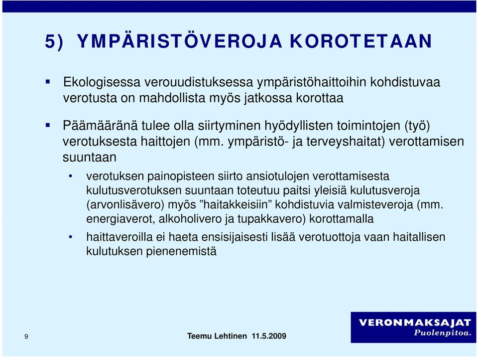 ympäristö- ja terveyshaitat) verottamisen suuntaan verotuksen painopisteen siirto ansiotulojen verottamisesta kulutusverotuksen suuntaan toteutuu paitsi