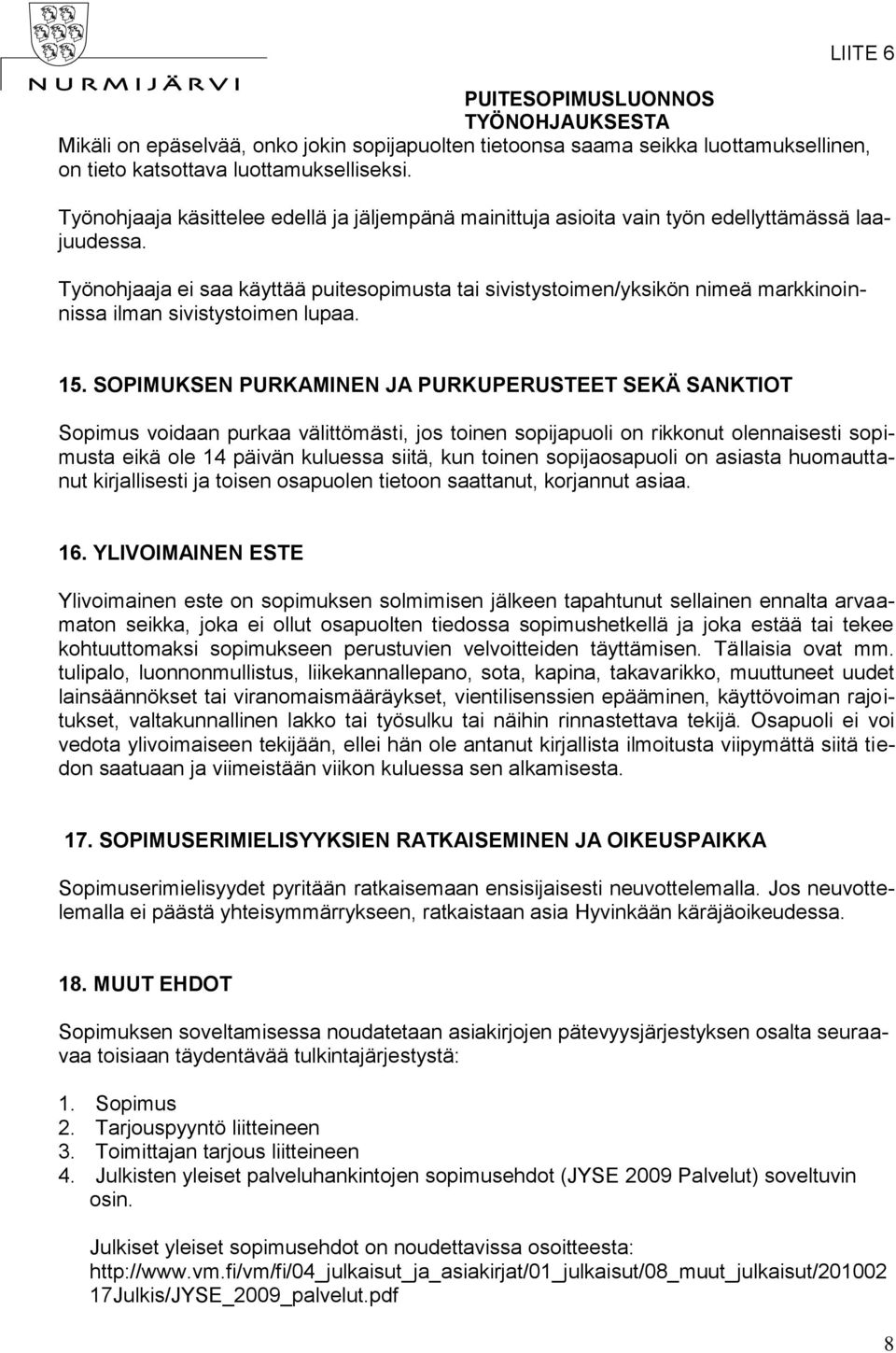 Työnohjaaja ei saa käyttää puitesopimusta tai sivistystoimen/yksikön nimeä markkinoinnissa ilman sivistystoimen lupaa. 15.