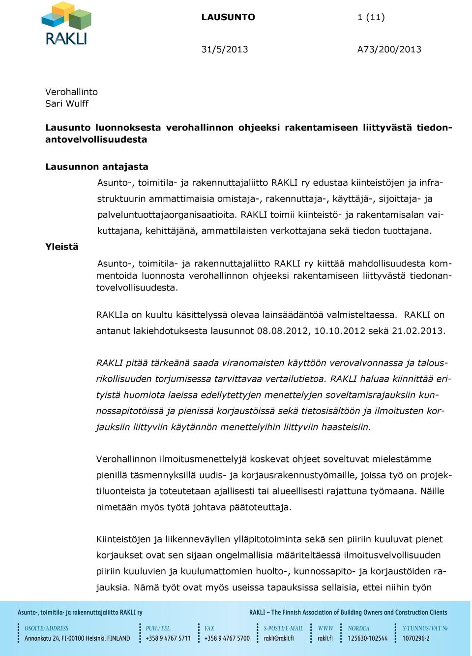 RAKLI toimii kiinteistö- ja rakentamisalan vaikuttajana, kehittäjänä, ammattilaisten verkottajana sekä tiedon tuottajana.