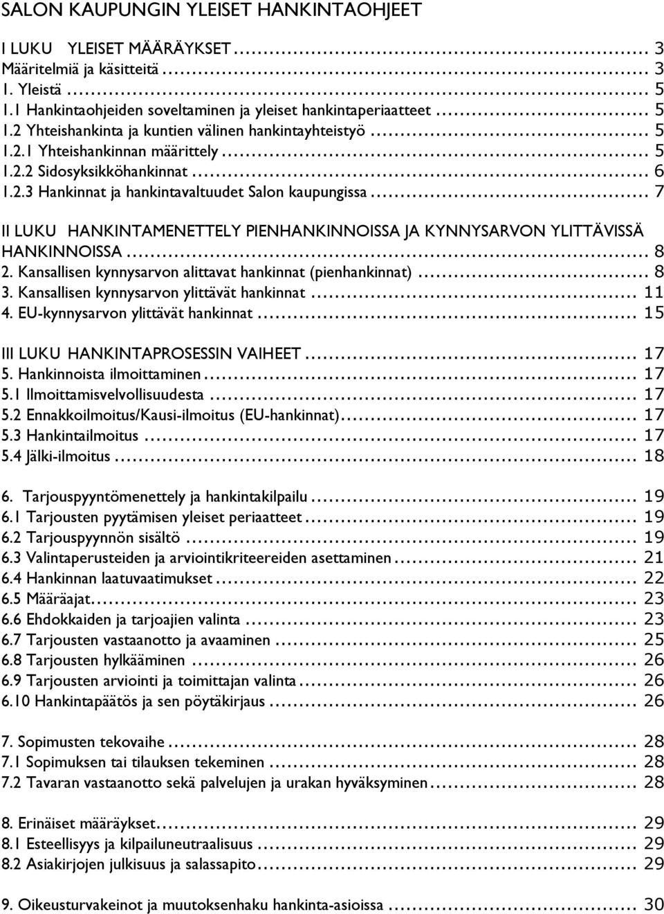 .. 7 II LUKU HANKINTAMENETTELY PIENHANKINNOISSA JA KYNNYSARVON YLITTÄVISSÄ HANKINNOISSA... 8 2. Kansallisen kynnysarvon alittavat hankinnat (pienhankinnat)... 8 3.