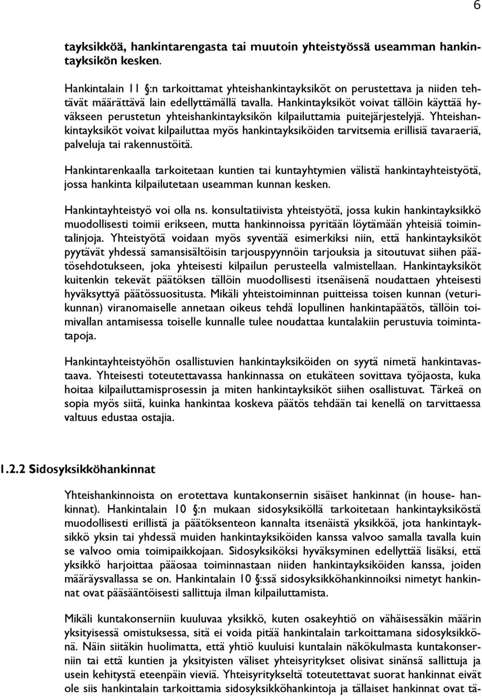 Hankintayksiköt voivat tällöin käyttää hyväkseen perustetun yhteishankintayksikön kilpailuttamia puitejärjestelyjä.