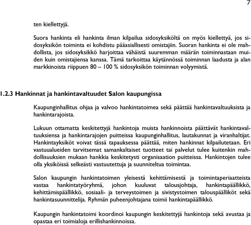 Tämä tarkoittaa käytännössä toiminnan laadusta ja alan markkinoista riippuen 80 100 % sidosyksikön toiminnan volyymistä. 1.2.