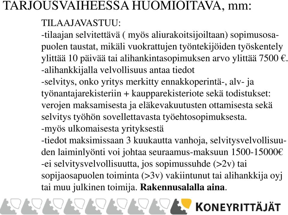 -alihankkijalla velvollisuus antaa tiedot -selvitys, onko yritys merkitty ennakkoperintä-, alv- ja työnantajarekisteriin + kaupparekisteriote sekä todistukset: verojen maksamisesta ja