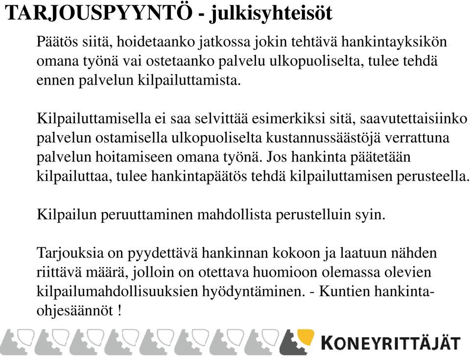 Kilpailuttamisella ei saa selvittää esimerkiksi sitä, saavutettaisiinko palvelun ostamisella ulkopuoliselta kustannussäästöjä verrattuna palvelun hoitamiseen omana työnä.