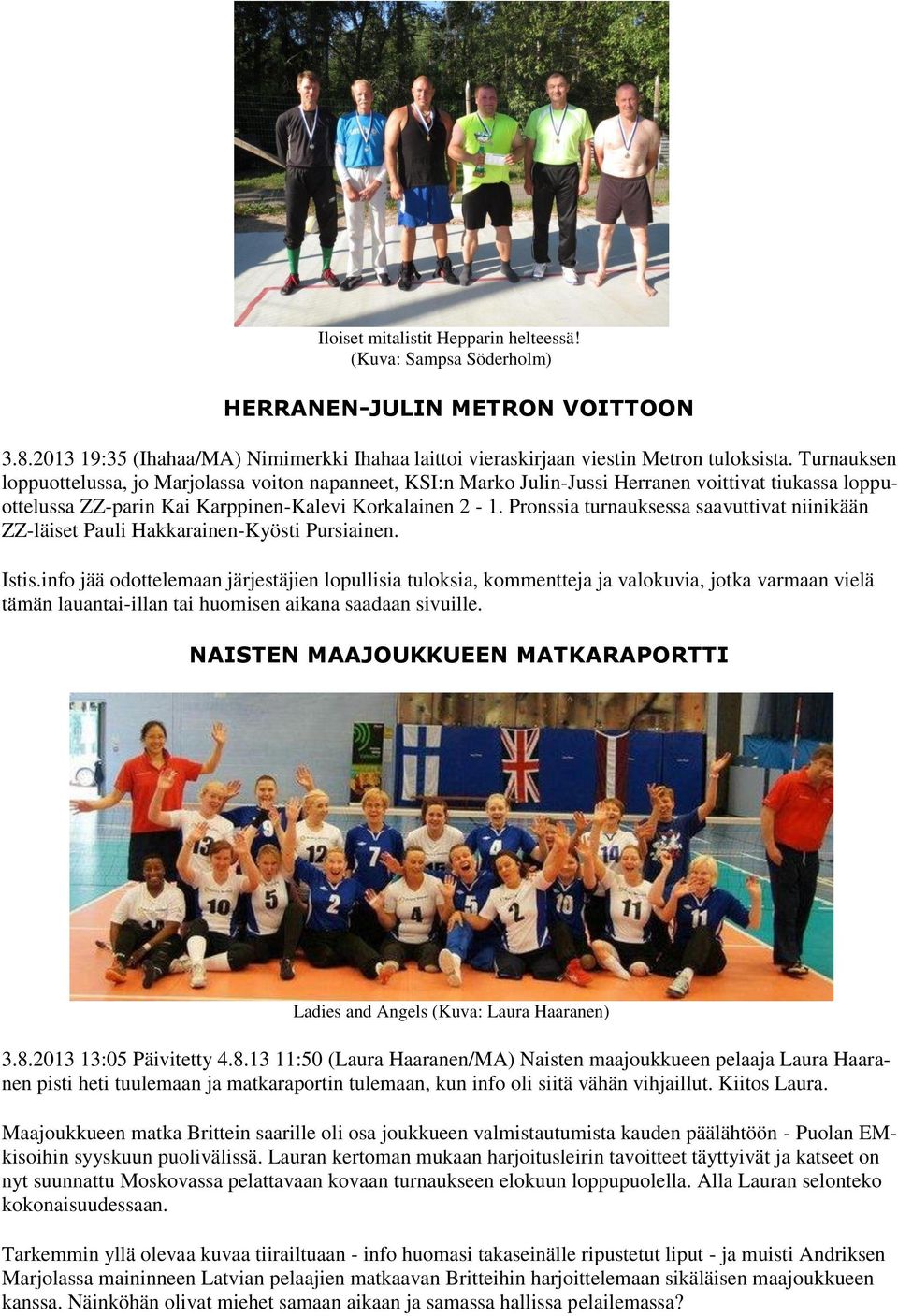 Pronssia turnauksessa saavuttivat niinikään ZZ-läiset Pauli Hakkarainen-Kyösti Pursiainen. Istis.