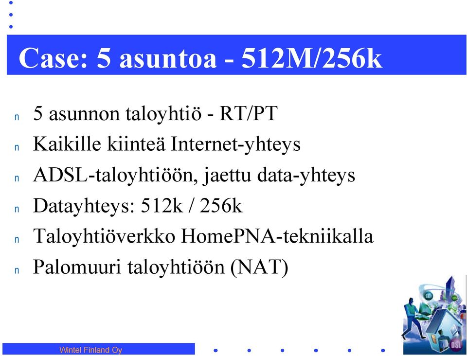 data-yhteys Datayhteys: 512k / 256k Taloyhtiöverkko
