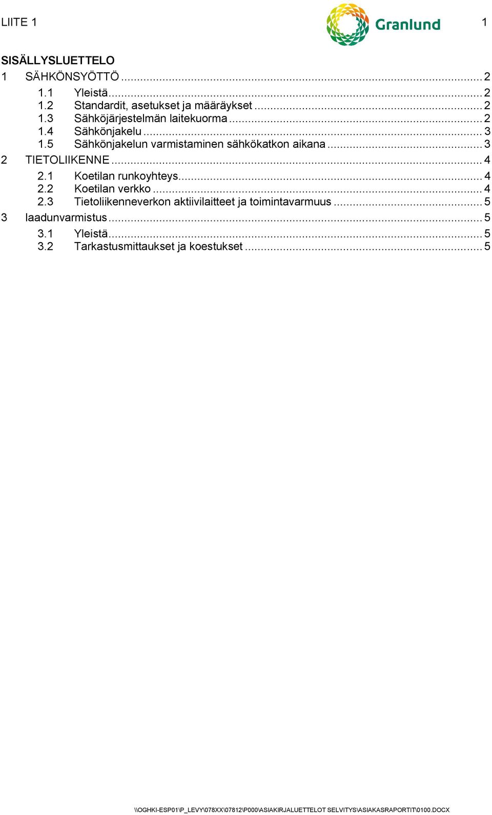 1 Koetilan runkoyhteys... 4 2.2 Koetilan verkko... 4 2.3 Tietoliikenneverkon aktiivilaitteet ja toimintavarmuus.