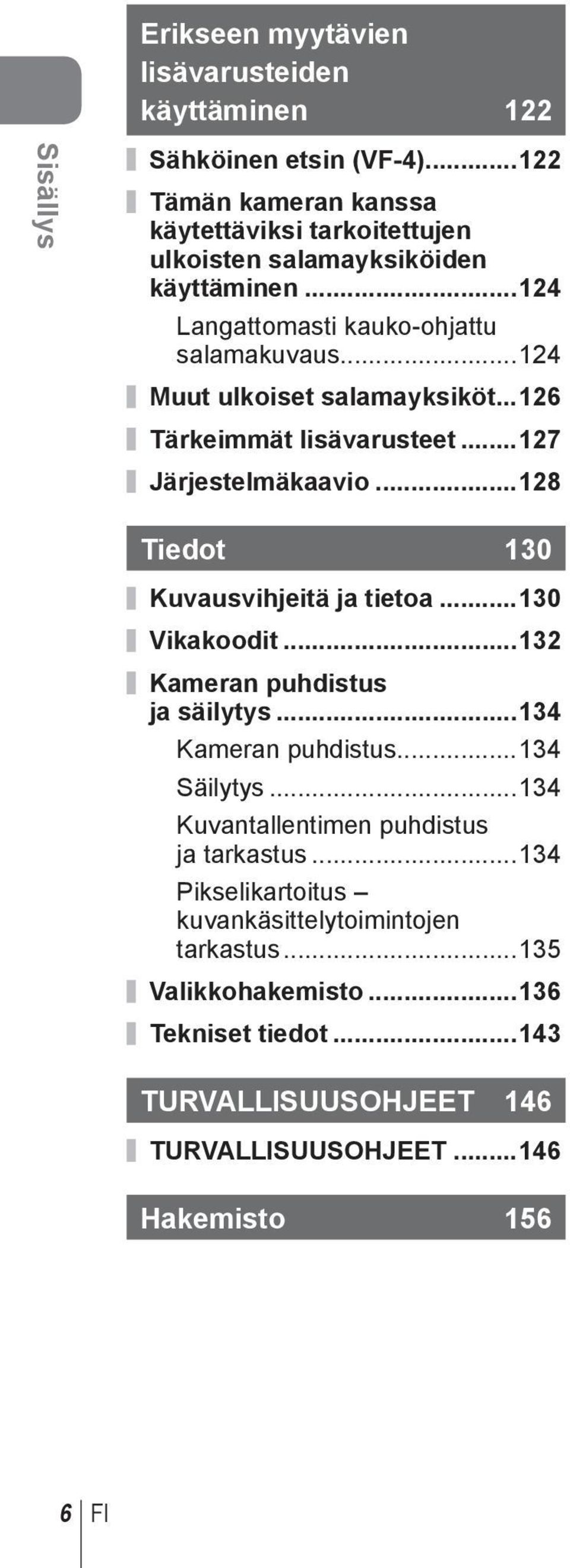 ..24 Muut ulkoiset salamayksiköt...26 Tärkeimmät lisävarusteet...27 Järjestelmäkaavio...28 Tiedot 30 Kuvausvihjeitä ja tietoa...30 Vikakoodit.