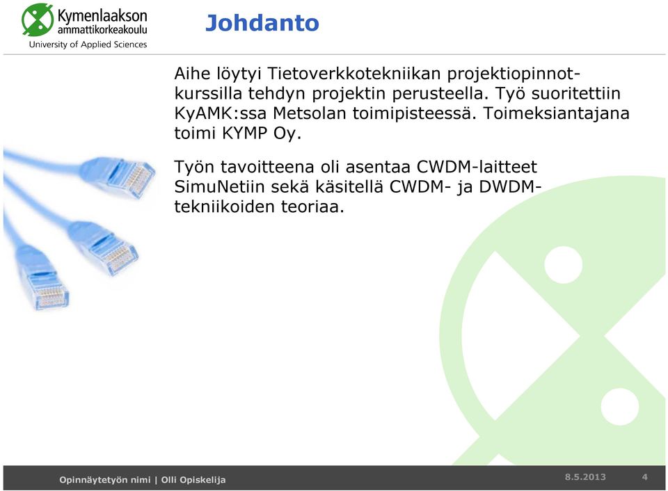 Toimeksiantajana toimi KYMP Oy.