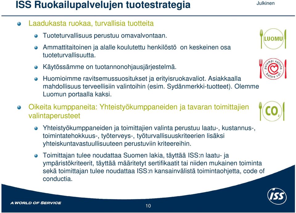 Asiakkaalla mahdollisuus terveellisiin valintoihin (esim. Sydänmerkki-tuotteet). Olemme Luomun portaalla kaksi.