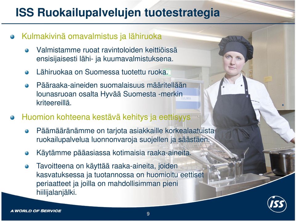 Huomion kohteena kestävä kehitys ja eettisyys Päämääränämme on tarjota asiakkaille korkealaatuista ruokailupalvelua luonnonvaroja suojellen ja säästäen.