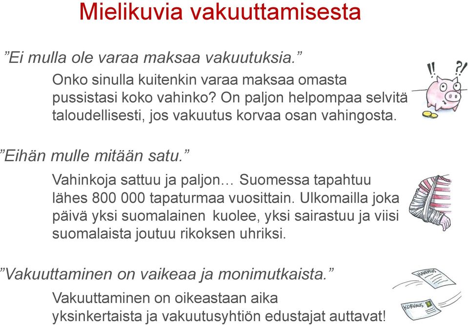 Vahinkoja sattuu ja paljon Suomessa tapahtuu lähes 800 000 tapaturmaa vuosittain.