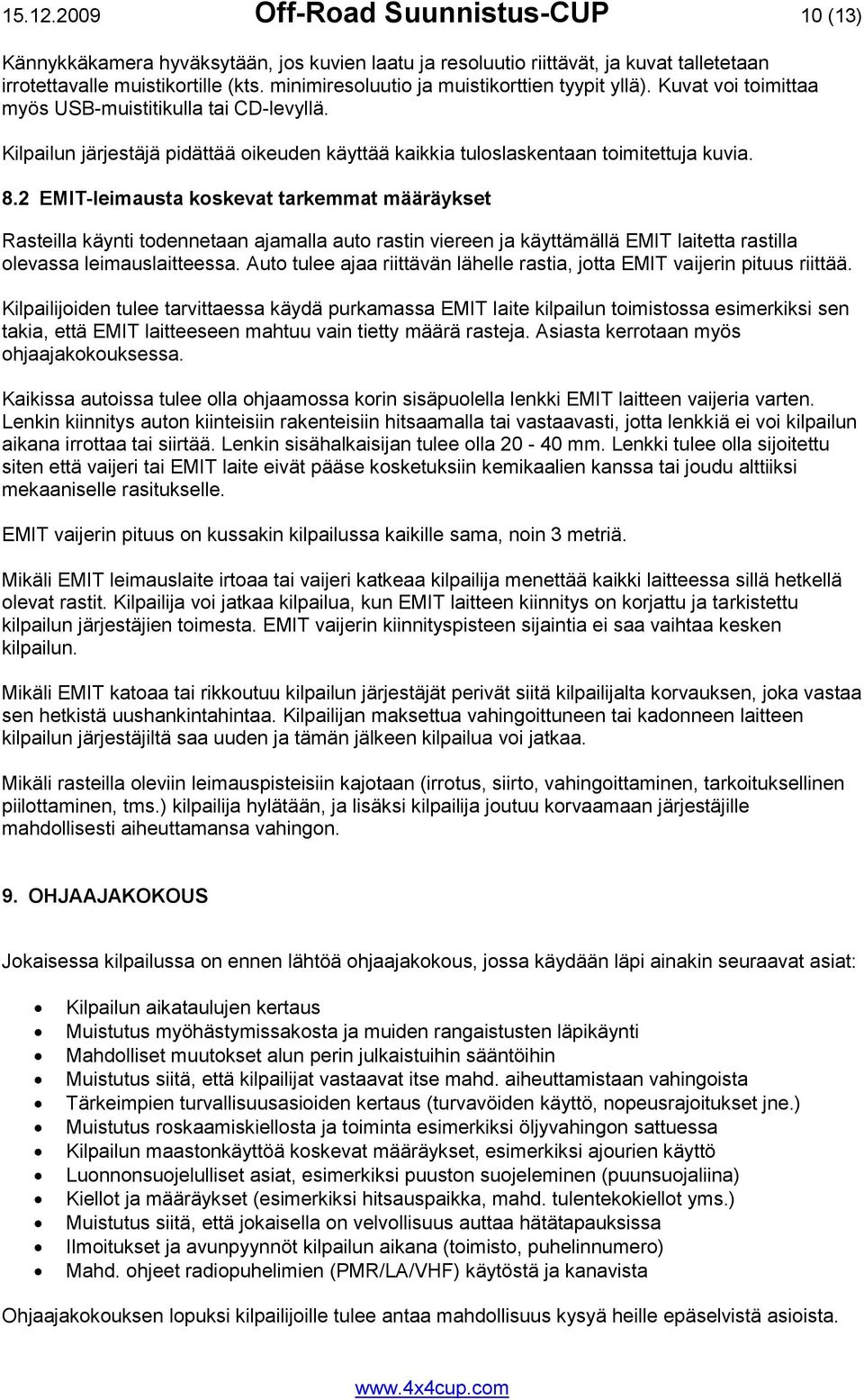 8.2 EMIT-leimausta koskevat tarkemmat määräykset Rasteilla käynti todennetaan ajamalla auto rastin viereen ja käyttämällä EMIT laitetta rastilla olevassa leimauslaitteessa.