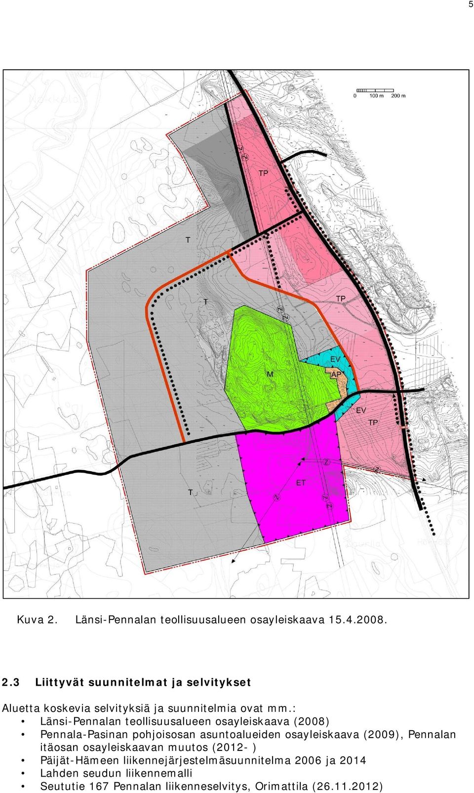 Pennalan itäosan osayleiskaavan muutos (2012- ) Päijät-Hämeen liikennejärjestelmäsuunnitelma 2006 ja 2014 Lahden seudun