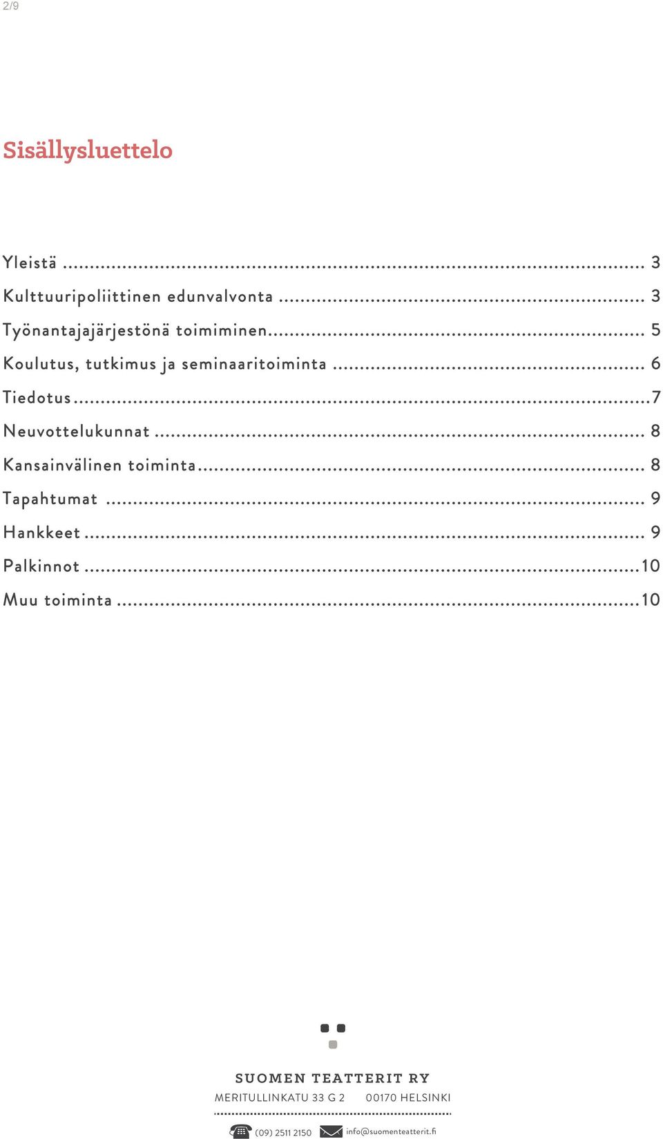 .. 5 Koulutus, tutkimus ja seminaaritoiminta... 6 Tiedotus.