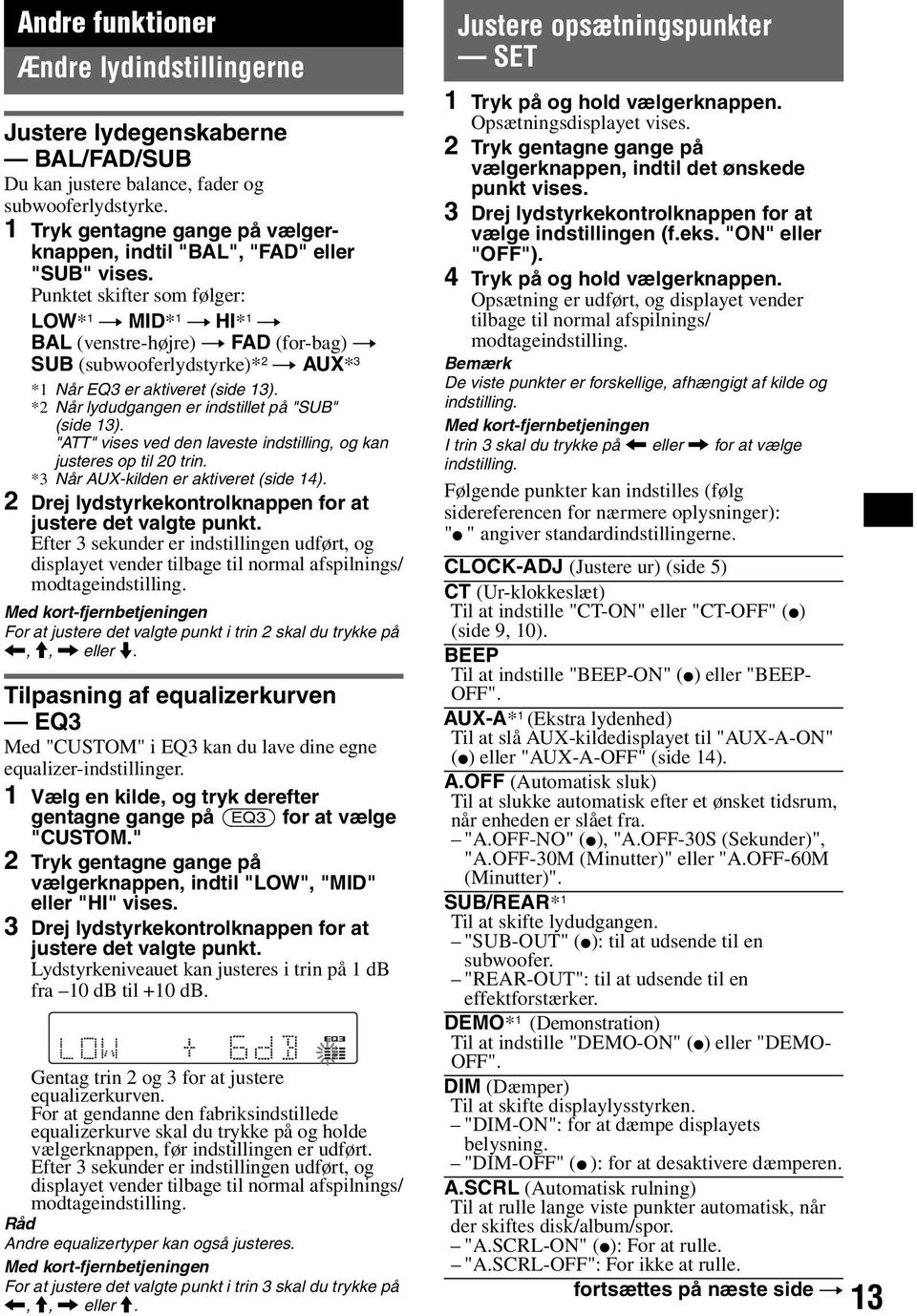 Punktet skifter som følger: LOW* 1 t MID* 1 t HI* 1 t BAL (venstre-højre) t FAD (for-bag) t SUB (subwooferlydstyrke)* 2 t AUX* 3 *1 Når EQ3 er aktiveret (side 13).