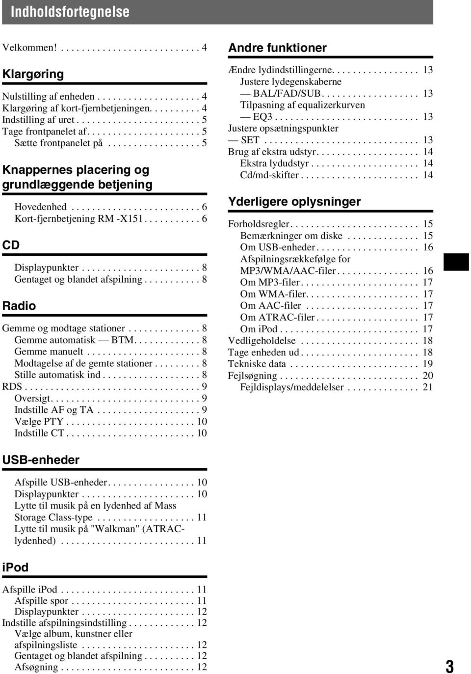 ........................ 6 Kort-fjernbetjening RM -X151........... 6 Displaypunkter....................... 8 Gentaget og blandet afspilning........... 8 Radio Gemme og modtage stationer.