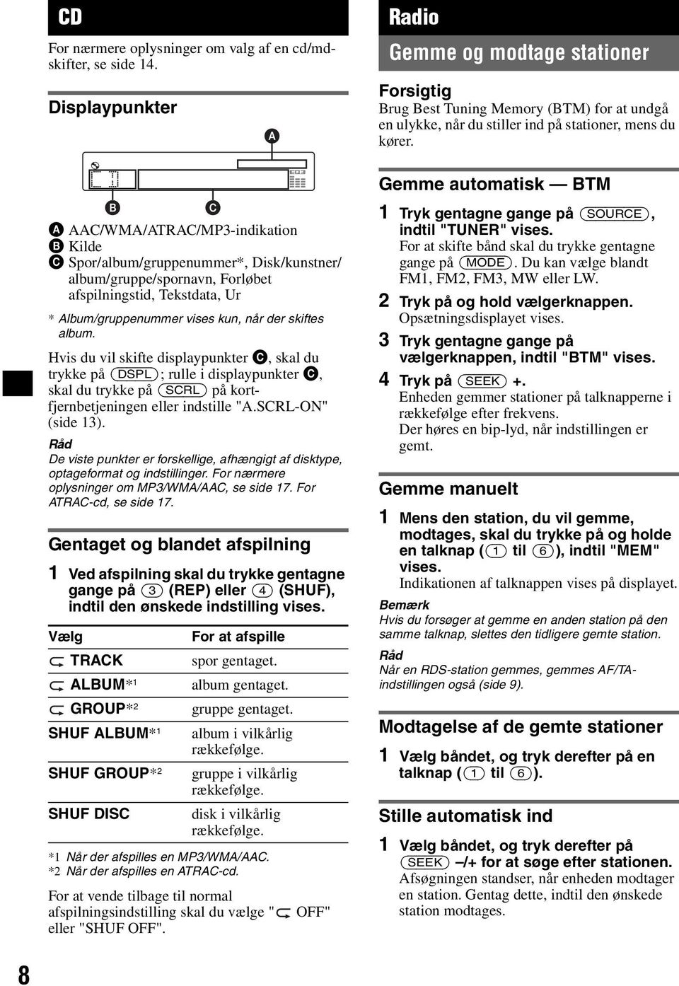 Gemme automatisk BTM A AAC/WMA/ATRAC/MP3-indikation B Kilde C Spor/album/gruppenummer*, Disk/kunstner/ album/gruppe/spornavn, Forløbet afspilningstid, Tekstdata, Ur * Album/gruppenummer vises kun,