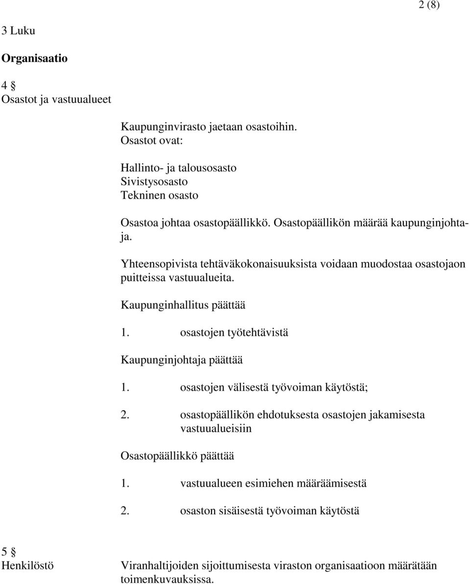 Yhteensopivista tehtäväkokonaisuuksista voidaan muodostaa osastojaon puitteissa vastuualueita. Kaupunginhallitus päättää 1. osastojen työtehtävistä Kaupunginjohtaja päättää 1.