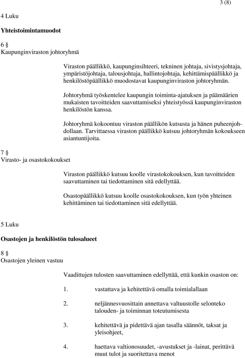 Johtoryhmä työskentelee kaupungin toiminta-ajatuksen ja päämäärien mukaisten tavoitteiden saavuttamiseksi yhteistyössä kaupunginviraston henkilöstön kanssa.