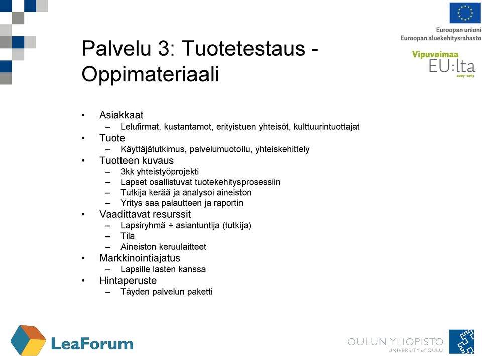 osallistuvat tuotekehitysprosessiin Tutkija kerää ja analysoi aineiston Yritys saa palautteen ja