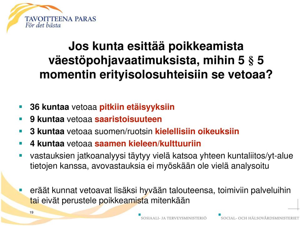 kuntaa vetoaa saamen kieleen/kulttuuriin vastauksien jatkoanalyysi täytyy vielä katsoa yhteen kuntaliitos/yt-alue tietojen kanssa,