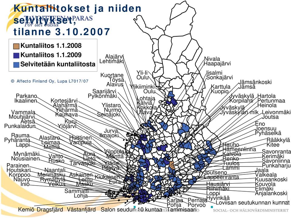 1.2008 Kuntaliitos 1.1.2009 Selvitetään kuntaliitosta Affecto Finland Oy, Lupa L7017/07 Parkano Ikaalinen Vammala Mouhijärvi Äetsä Punkalaidun Rauma Pyhäranta Lappi Mynämäki Nousiainen Kemiö