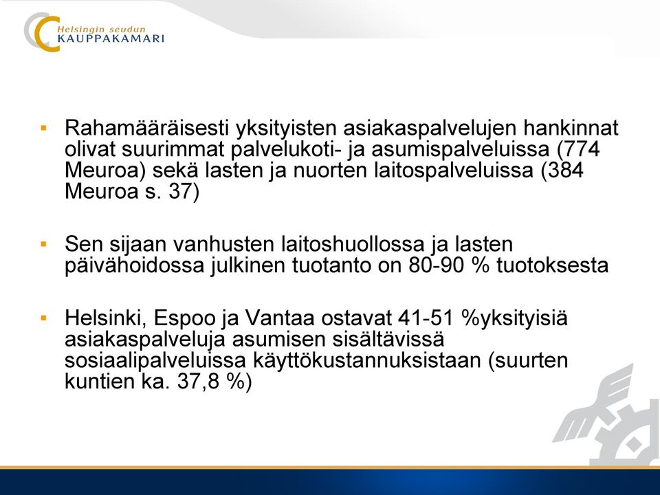 37) Sen sijaan vanhusten laitoshuollossa ja lasten päivähoidossa julkinen tuotanto on 80-90 % tuotoksesta