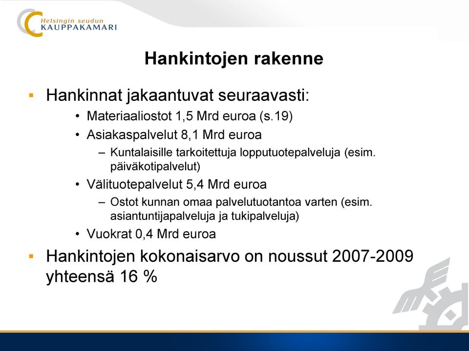 päiväkotipalvelut) Välituotepalvelut 5,4 Mrd euroa Ostot kunnan omaa palvelutuotantoa varten (esim.