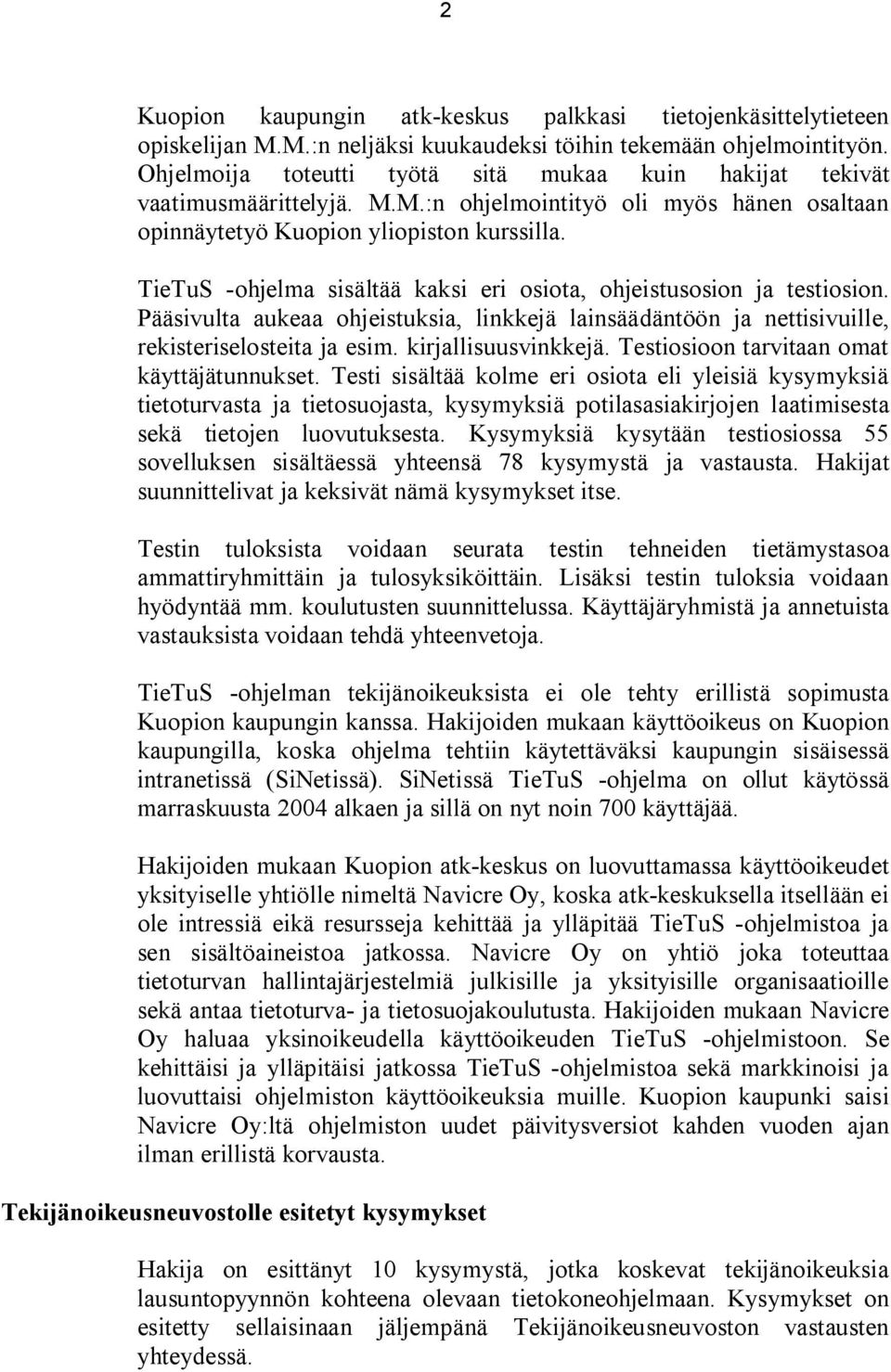 TieTuS -ohjelma sisältää kaksi eri osiota, ohjeistusosion ja testiosion. Pääsivulta aukeaa ohjeistuksia, linkkejä lainsäädäntöön ja nettisivuille, rekisteriselosteita ja esim. kirjallisuusvinkkejä.