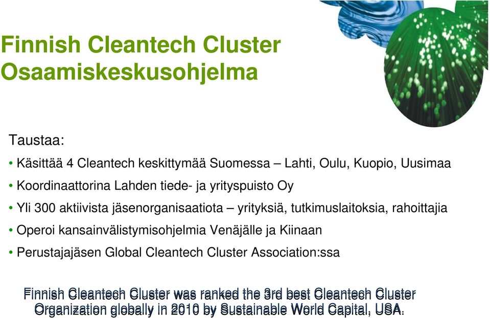 tutkimuslaitoksia, rahoittajia Operoi kansainvälistymisohjelmia Venäjälle ja Kiinaan Perustajajäsen Global Cleantech Cluster