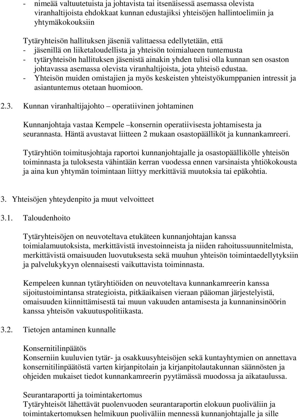 asemassa olevista viranhaltijoista, jota yhteisö edustaa. - Yhteisön muiden omistajien ja myös keskeisten yhteistyökumppanien intressit ja asiantuntemus otetaan huomioon. 2.3.