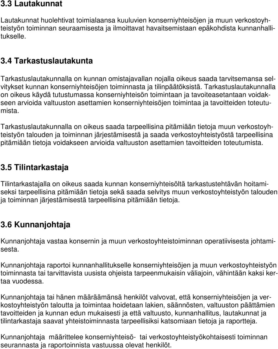 Tarkastuslautakunnalla on oikeus käydä tutustumassa konserniyhteisön toimintaan ja tavoiteasetantaan voidakseen arvioida valtuuston asettamien konserniyhteisöjen toimintaa ja tavoitteiden